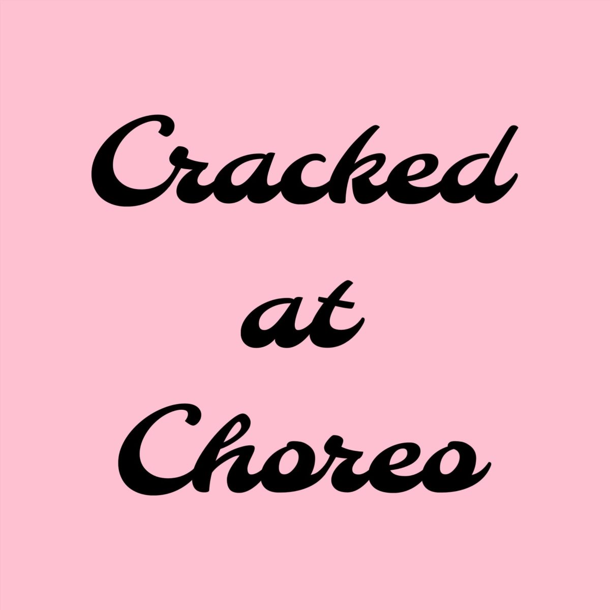 About Cracked at Choreo!